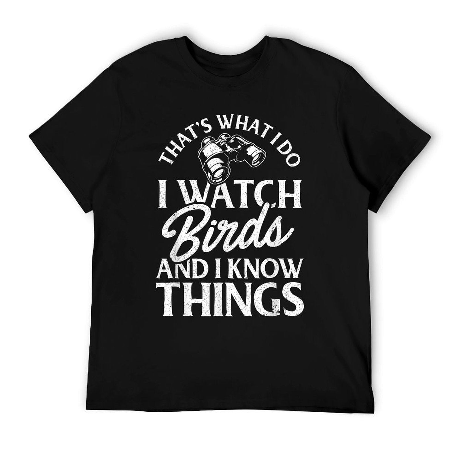 That's What I Do I Watch Birds And I Know Things T-Shirt